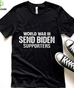 World War III Send Biden Supporters Shirt