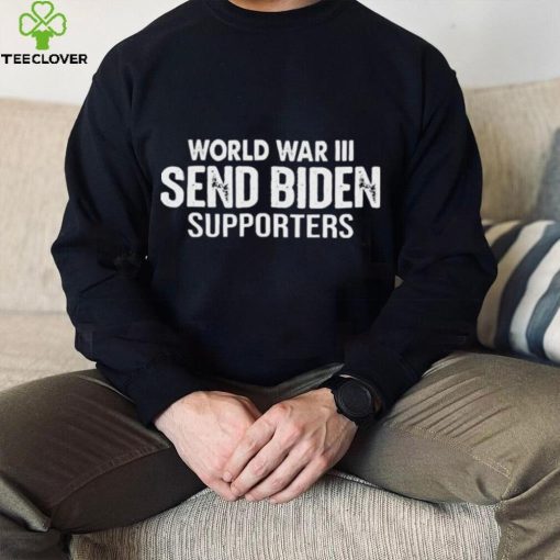 World War III Send Biden Supporters Shirt