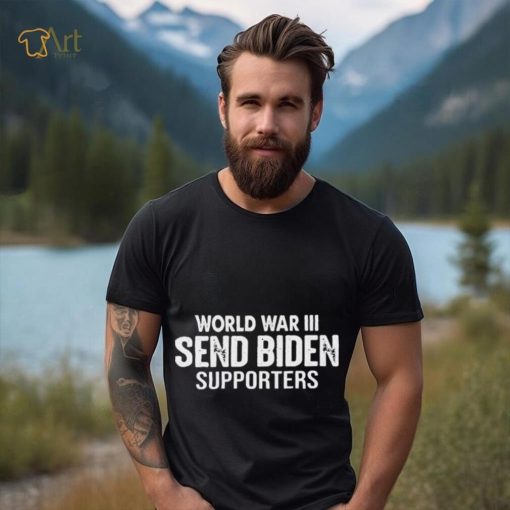 World War III Send Biden Supporters Shirt