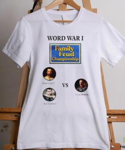 World war I family feud championship King George V and Tsar Nicholas II and Kaiser Wilhelm shirt 1 World war I family feud championship King George V and Tsar Nicholas II and Kaiser Wilhelm shirt