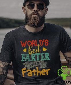 World’s Best Farter I Mean Father Day T Shirt Unisex Classic