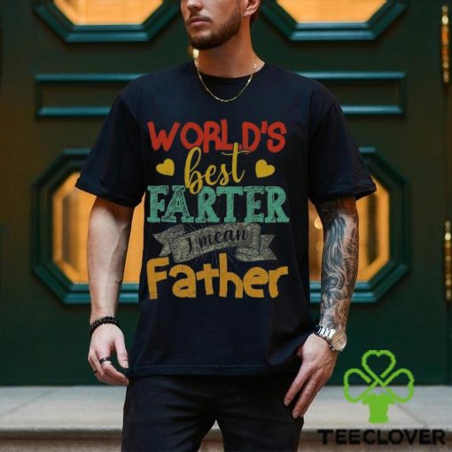 World’s Best Farter I Mean Father Day T Shirt Unisex Classic