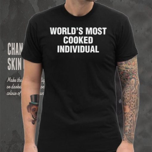 World’s Most Cooked Individual hoodie, sweater, longsleeve, shirt v-neck, t-shirt