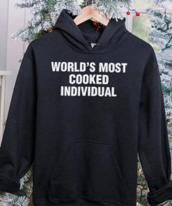 World’s Most Cooked Individual hoodie, sweater, longsleeve, shirt v-neck, t-shirt