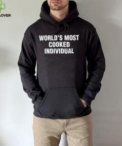 World’s Most Cooked Individual hoodie, sweater, longsleeve, shirt v-neck, t-shirt