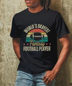 Worlds Okayest Fantasy Football Player hoodie, sweater, longsleeve, shirt v-neck, t-shirt