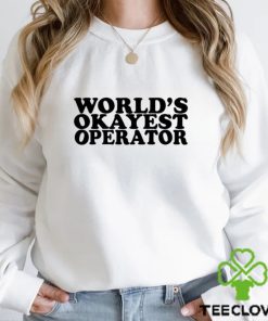 World’s Okayest Operator T Shirt 3 World’s Okayest Operator T Shirt