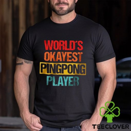 World’s Okayest Ping Pong Player Unisex T Shirt