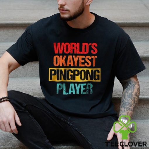 World’s Okayest Ping Pong Player Unisex T Shirt