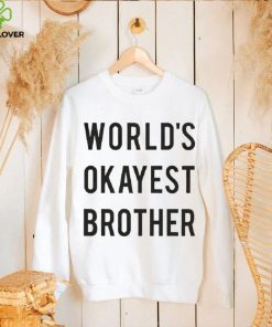 World’s Okayest brother 2023 shirt