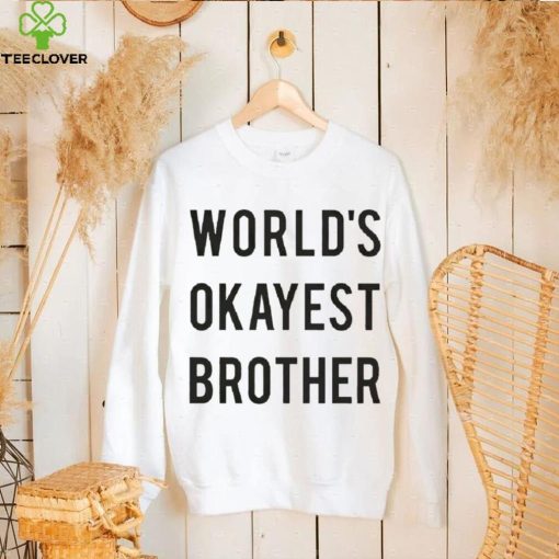 World’s Okayest brother 2023 hoodie, sweater, longsleeve, shirt v-neck, t-shirt