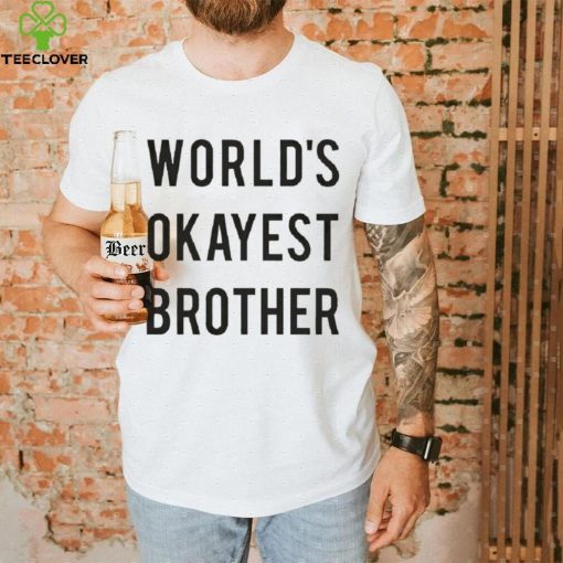 World’s Okayest brother 2023 hoodie, sweater, longsleeve, shirt v-neck, t-shirt