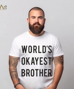 World’s Okayest brother 2023 hoodie, sweater, longsleeve, shirt v-neck, t-shirt