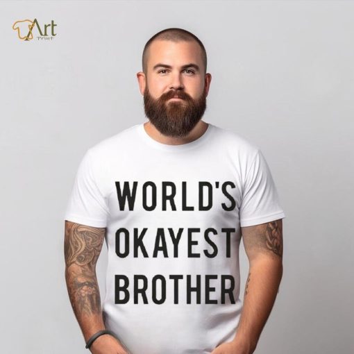 World’s Okayest brother 2023 hoodie, sweater, longsleeve, shirt v-neck, t-shirt