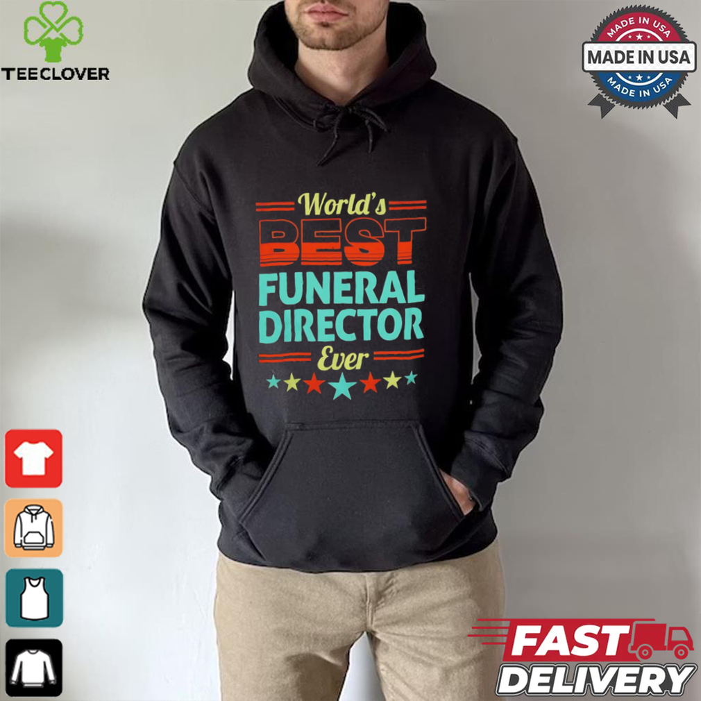 Worlds best funeral director ever shirt Worlds best funeral director ever shirt