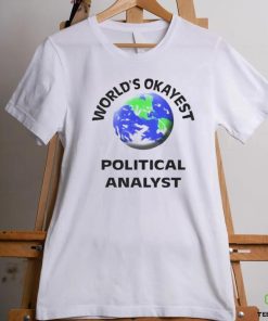 World’s okayest political analyst shirt