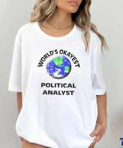 World’s okayest political analyst shirt