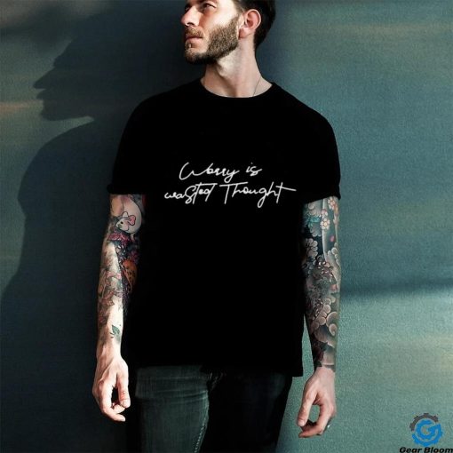 Worry Is Wasted Thought Shirt