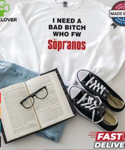 Worst Shirts I Need A Bad Bitch Who Fw The Sopranos Shirt 2 Worst Shirts I Need A Bad Bitch Who Fw The Sopranos Shirt