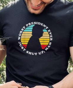 Worst president ever just shut up man Biden antI Trump shirt