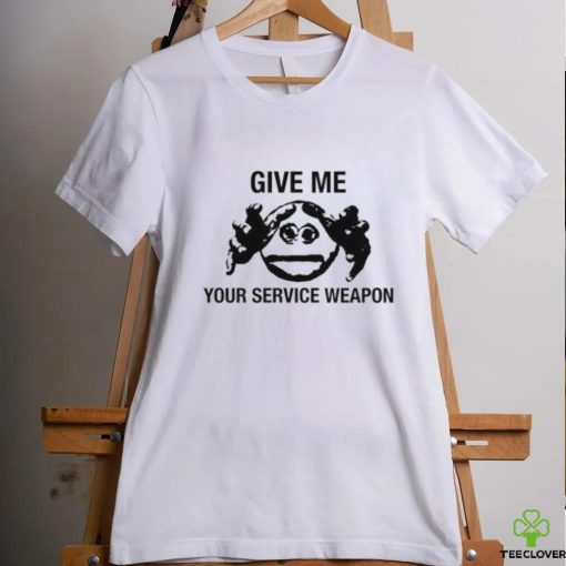 Worsthoodie, sweater, longsleeve, shirt v-neck, t-shirts Give Me Your Service Weapon T Shirt