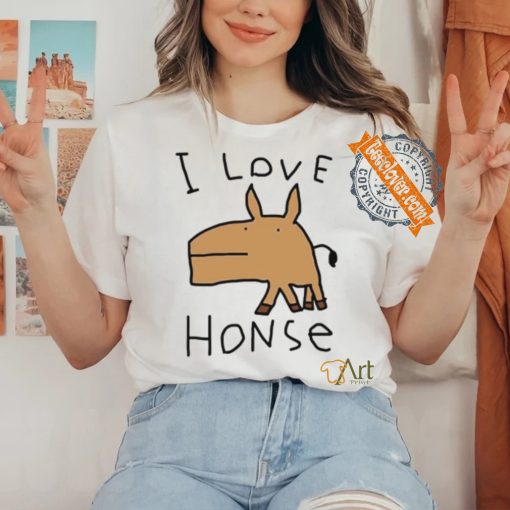 Worstshirts I Love Honse Shirt