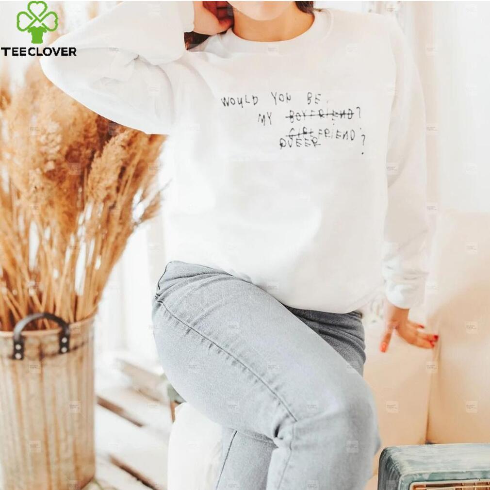 Would You Be My Boy Friend Girl Friend Pueer T Shirt Would You Be My Boy Friend Girl Friend Pueer T Shirt