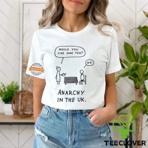 Would You Like Some Tea No Anarchy In The Uk T Shirt