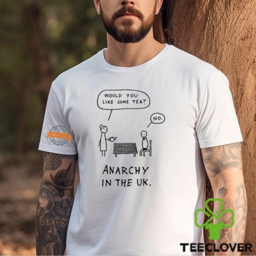 Would You Like Some Tea No Anarchy In The Uk T Shirt