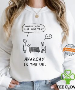 Would You Like Some Tea No Anarchy In The Uk T Shirt