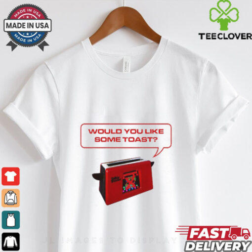 Would You Like Some Toast Geek T Shirt