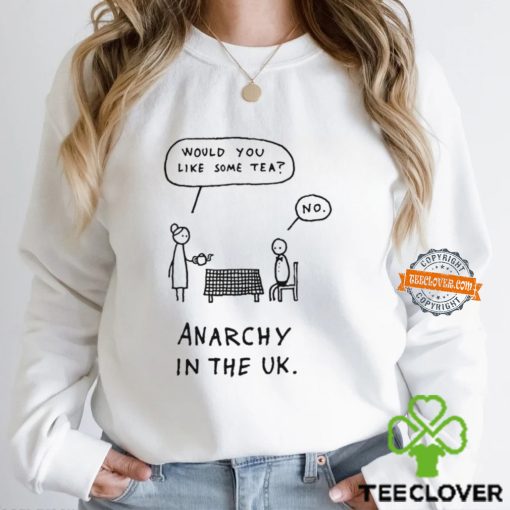 Would you like some tea no anarchy in the uk hoodie, sweater, longsleeve, shirt v-neck, t-shirt