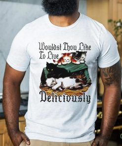 Wouldst Thou Like To Live Deliciously T shirt