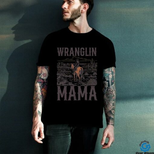 Wranglin Mama Mom Western Country Funny Cowgirl Horseback shirt