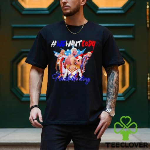 Wrestling Cody Rhodes we want Cody finish the story graphic t shirt