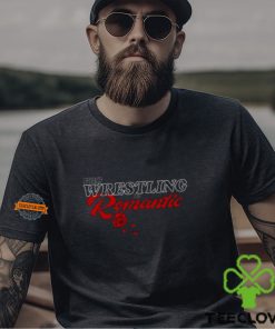 Wrestling Is Romantic Shirt