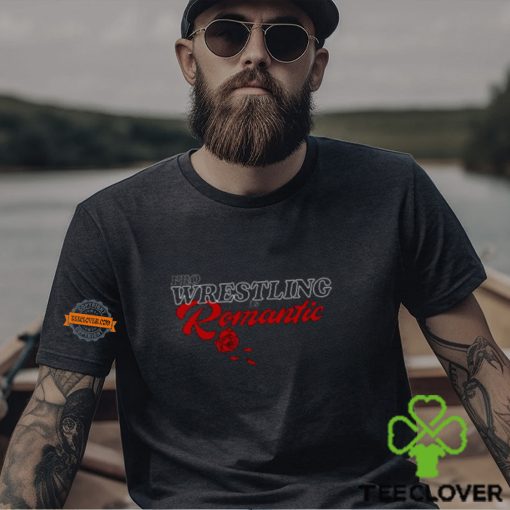 Wrestling Is Romantic Shirt