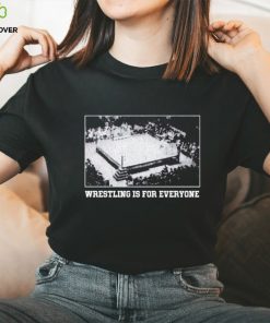 Wrestling is for everyone shirt 3 Wrestling is for everyone shirt