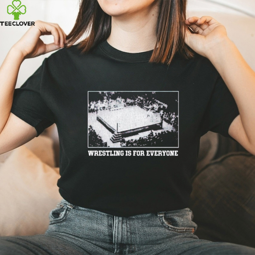 Wrestling is for everyone shirt Wrestling is for everyone shirt