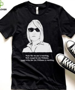 Write Like No One Is Watching Well Except For Joy Williams Shirt