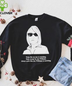 Write like no one is watching well except for Joy Williams hoodie, sweater, longsleeve, shirt v-neck, t-shirt