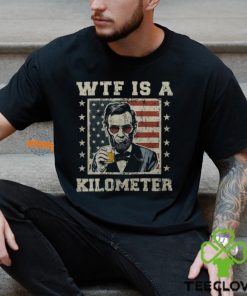 Wtf Is A Kilometer Abe Lincoln July 4Th Patriotic Men's T shirt