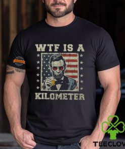 Wtf Is A Kilometer Abe Lincoln July 4Th Patriotic Men's T hoodie, sweater, longsleeve, shirt v-neck, t-shirt