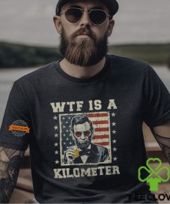 Wtf Is A Kilometer Abe Lincoln July 4Th Patriotic Men's T hoodie, sweater, longsleeve, shirt v-neck, t-shirt