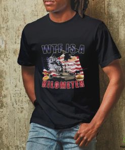Wtf Is A Kilometer Funny Political T Shirt