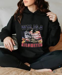 Wtf Is A Kilometer Funny Political T Shirt