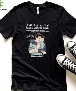 Friends was a magical thing matthew perry chandler bing shirt