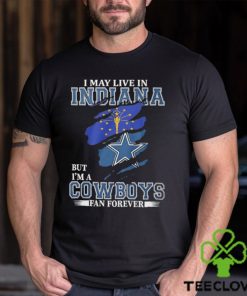 I May Live In Indiana But I’m A Cowboys Fan Forever, NFL Dallas Cowboys 2024 Shirt