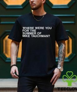 Where were you for the summer of mike tauchman shirt