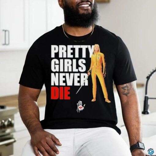 Pretty Girls Never Die Shirt